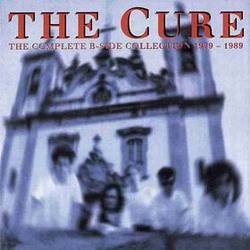 The Cure : The Complete B-Side Collection 1979-1989